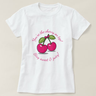 You're the Cherry on Top!" Cute Cherry-Themed T-Shirt