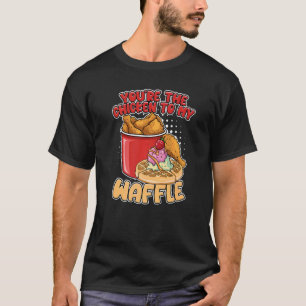 You're The Chicken To My Waffle Breakfast Waffles  T-Shirt