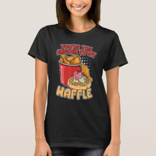 You're The Chicken To My Waffle Breakfast Waffles T-Shirt
