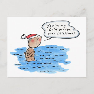 You're the cold plunge in my Christmas Postcard