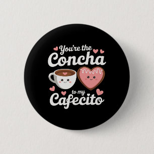 You're The Concha To My Cafecito Funny Mexican Val 6 Cm Round Badge