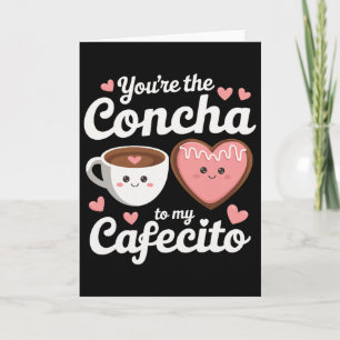 You're The Concha To My Cafecito Funny Mexican Val Card