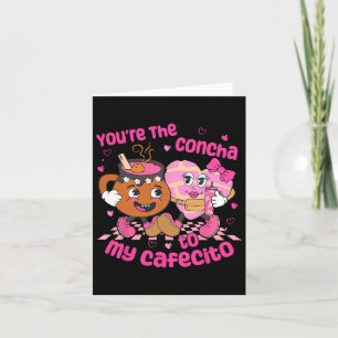You're The Concha To My Cafecito Heart Mexican Val Card