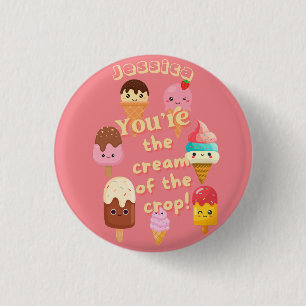 You're The Cream Of The Crop Ice Cream 3 Cm Round Badge