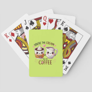You're THE Cream To My Coffee - Playing Cards