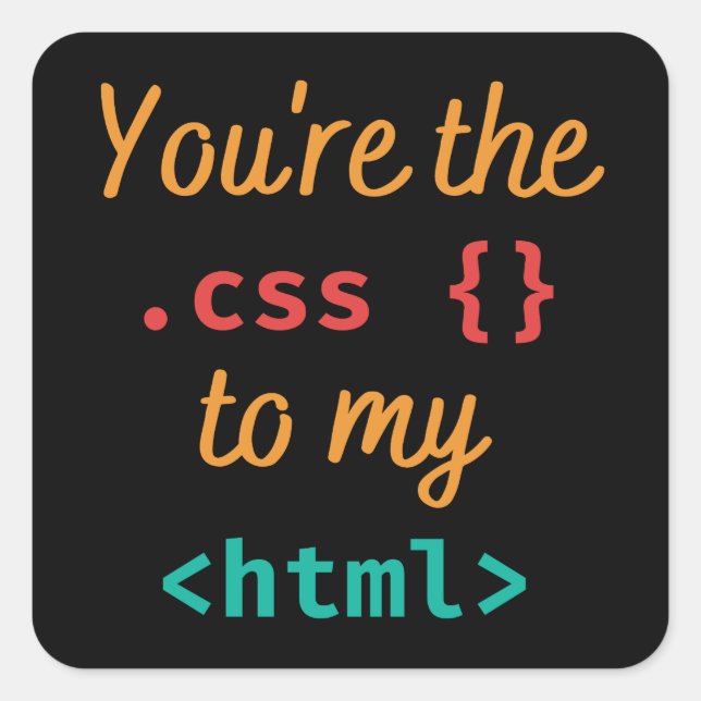 YOU'RE THE CSS TO MY HTML - WEB DEV SQUARE STICKER (Front)