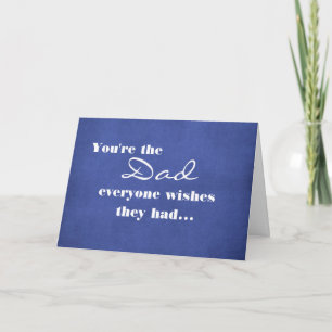 You're the Dad Everyone Wishes Quote Card