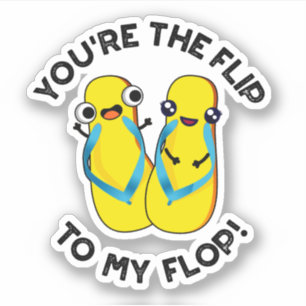 You're The Flip To My Flop Funny Slipper Pun