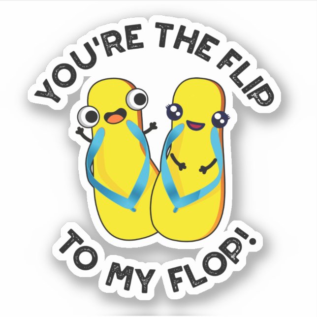 You're The Flip To My Flop Funny Slipper Pun  (Front)