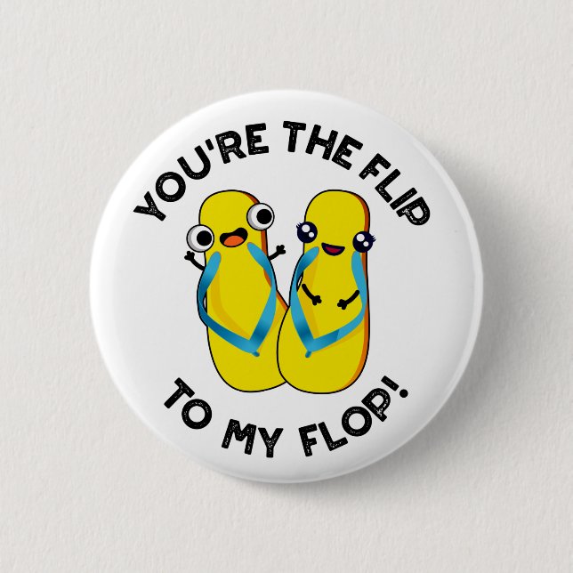You're The Flip To My Flop Funny Slipper Pun  6 Cm Round Badge (Front)