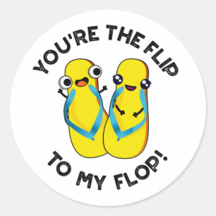 You're The Flip To My Flop Funny Slipper Pun  Classic Round Sticker