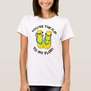 You're The Flip To My Flop Funny Slipper Pun  T-Shirt