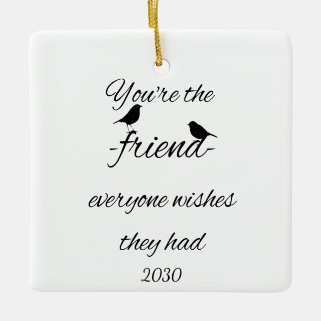 You're the friend everyone wishes they had quote, ceramic ornament (Front)
