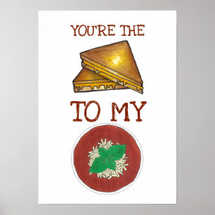 You're The Grilled Cheese To My Tomato Soup Love Poster