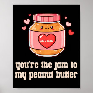 You're The Jam To My Peanut Butter Matching Valent Poster