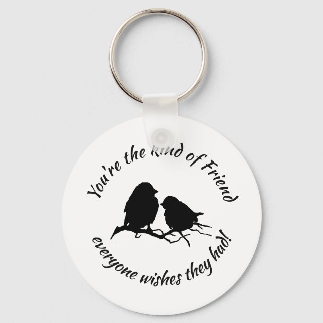 You're the Kind of Friend Cute Bird Silhouette art Key Ring (Front)