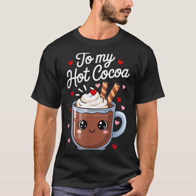 You're The Marshmallows To My Hot Cocoa Valentine  T-Shirt (Front)