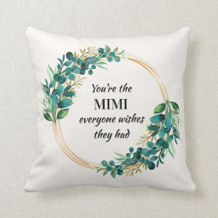You're The Mimi Everyone Wishes They Had  Cushion