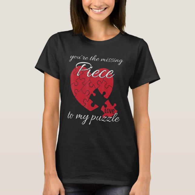 You're The Missing Piece To My Puzzle Valentines D T-Shirt (Front)