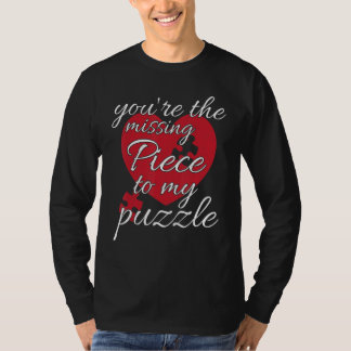 You're The Missing Piece To My Puzzle  Valentines  T-Shirt