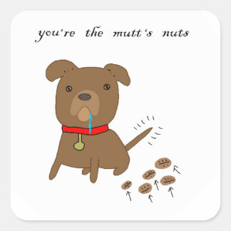 You're the Mutt's Nuts Square Sticker