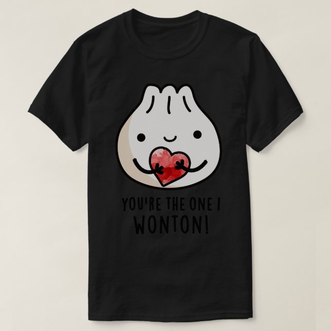 Youre The One I Wonton Cute Food Dimsum Pun T-Shirt (Design Front)