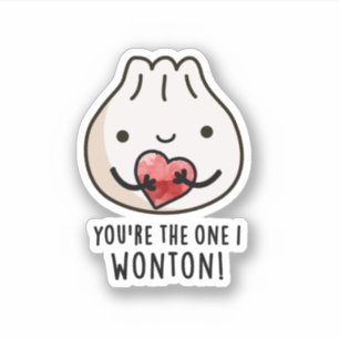 You're The One I Wonton Funny Food Dimsum Pun