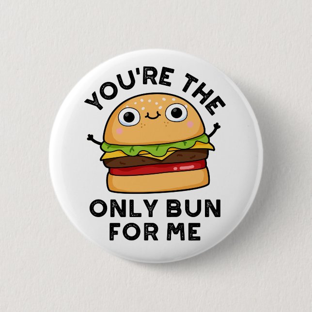 You're The Only Bun For Me Funny Burger Pun  6 Cm Round Badge (Front)