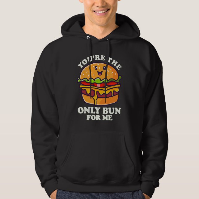 You're The Only Bun For Mee Flipping Burgers Hoodie (Front)