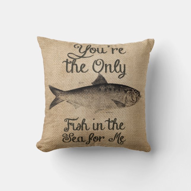 You're the Only Fish in The Sea For Me Burlap Cushion (Front)