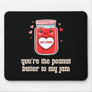 You're The Peanut Butter To My Jam Matching Valent Mouse Mat