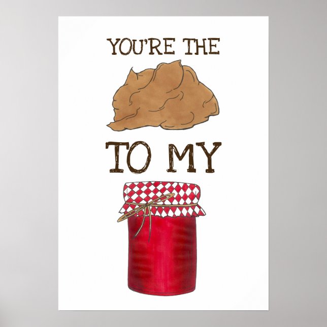 You're The Peanut Butter To My Jelly Foodie Love Poster (Front)