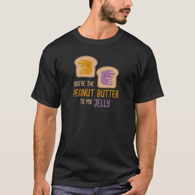 You're The Peanut Butter To My Jelly T-Shirt (Front)