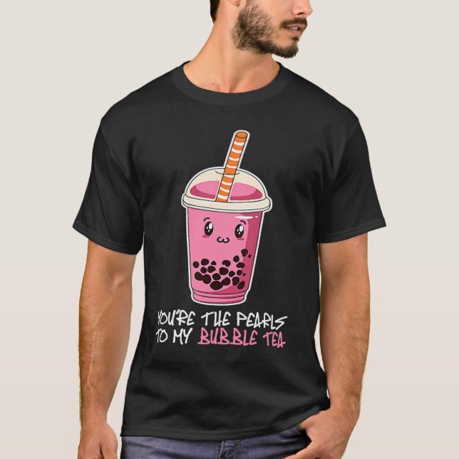 You're The Pearls To My bubble tea drink boba tea T-Shirt (Front)