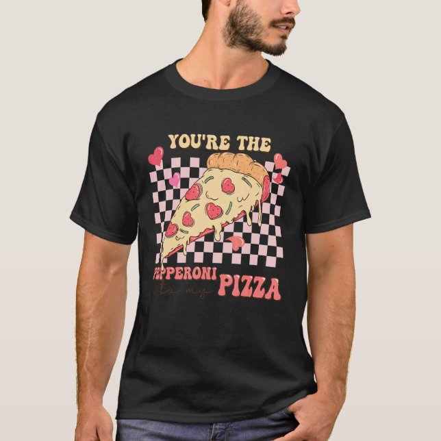 You're The Pepperoni To My Pizza Love Valentine's  T-Shirt (Front)