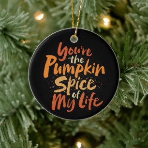 You're the Pumpkin Spice of My Life - LOVE Friend Ceramic Tree Decoration