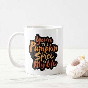 You're the Pumpkin Spice of My Life - Thanksgiving Coffee Mug