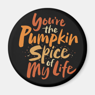 You're the Pumpkin Spice of My Life - Thanksgiving Magnet