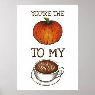 You're The Pumpkin Spice To My Latte Foodie Love Poster