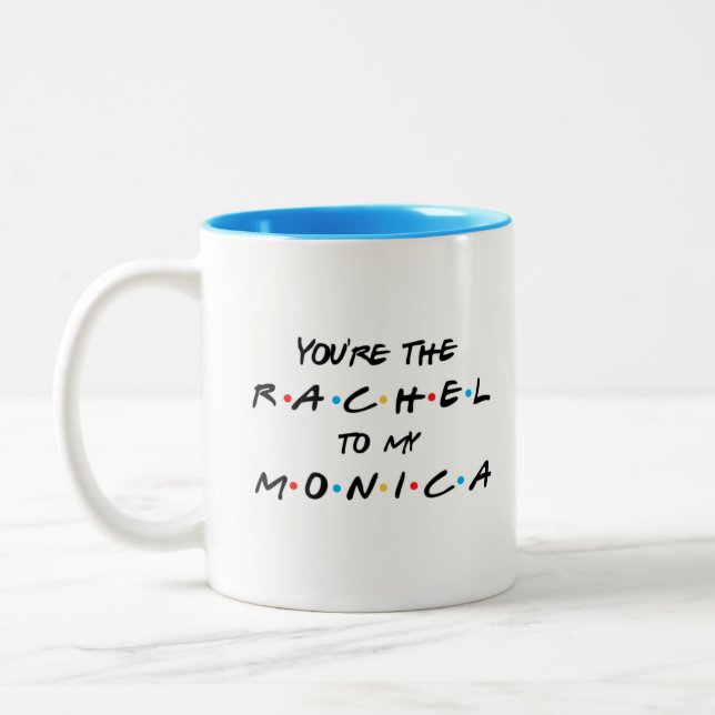 You're the Rachel to my Monica Coffee Mug (Left)