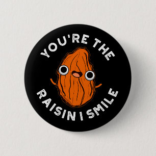 You're The Raisin I Smile Funny Food Pun Dark BG 6 Cm Round Badge