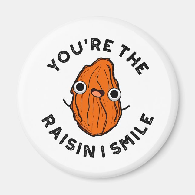 You're The Raisin I Smile Funny Food Pun Magnet (Front)