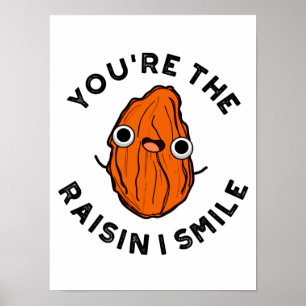 You're The Raisin I Smile Funny Food Pun Poster