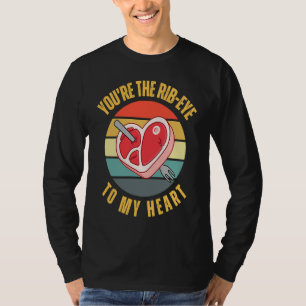 You're the Rib Eye to My Heart Keto Carnivore Mea T-Shirt