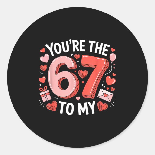 You're The Six To My Seven 67 Funny Valentines Day Classic Round Sticker (Front)