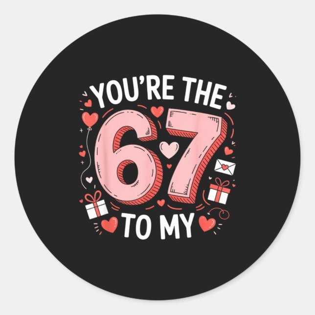 You're The Six To My Seven 67 Funny Valentines Day Classic Round Sticker (Front)