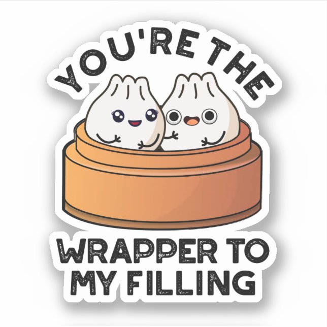 You're The Wrapper To My Filling Dimsum Pun  (Front)
