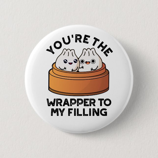 You're The Wrapper To My Filling Dimsum Pun  6 Cm Round Badge (Front)