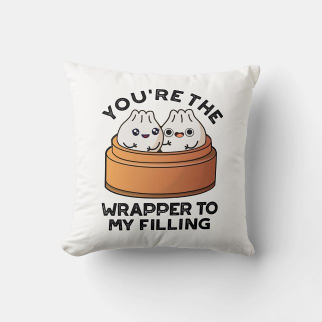 You're The Wrapper To My Filling Dimsum Pun  Cushion (Front)
