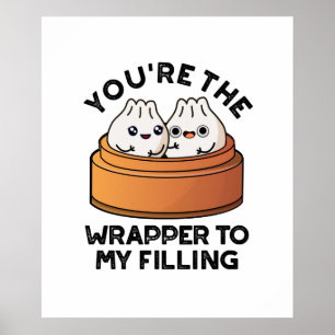 You're The Wrapper To My Filling Dimsum Pun Poster